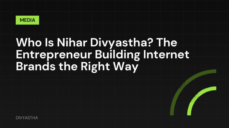 Who Is Nihar Divyastha? The Entrepreneur Building Internet Brands the Right Way